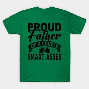 Proud father of a couple of Smart Asses T-Shirt